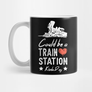 Could Be A Train Station Kinda Day funny train lover GIFT Mug